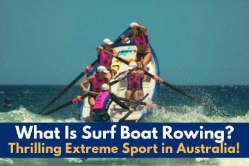 What Is Surf Boat Rowing? Thrilling Extreme Sport in Australia!